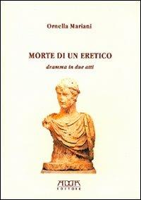 Morte di un eretico. Dramma in due atti - Ornella Mariani - Libro Adda 2002 | Libraccio.it