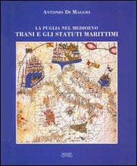 La Puglia nel Medioevo. Trani e gli statuti marittimi - Antonio Di Maggio - Libro Adda 2003 | Libraccio.it