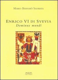 Enrico VI di Svevia. Dominus mundi - Mario Bernabò Silorata - Libro Adda 2004 | Libraccio.it