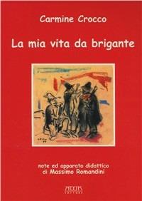 La mia vita da brigante - Carmine Crocco - Libro Adda 2005 | Libraccio.it