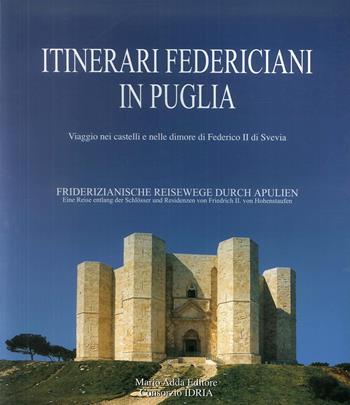 Itinerari federiciani in Puglia. Viaggio nei castelli e nelle dimore di Federico II di Svevia. Ediz. italiana e tedesca - Cosimo Damiano Fonseca - Libro Adda 2005 | Libraccio.it