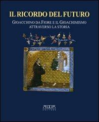 Il ricordo del futuro. Gioacchino da Fiore e il gioachimismo attraverso la storia  - Libro Adda 2006 | Libraccio.it