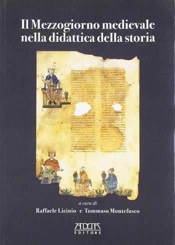 Il Mezzogiorno medievale nella didattica della storia - Raffaele Licinio - Libro Adda 2006 | Libraccio.it