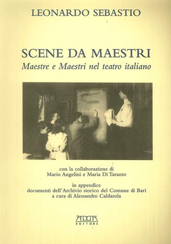 Scene da maestri. Maestre e maestri nel teatro italiano - Leonardo Sebastio - Libro Adda 2006 | Libraccio.it