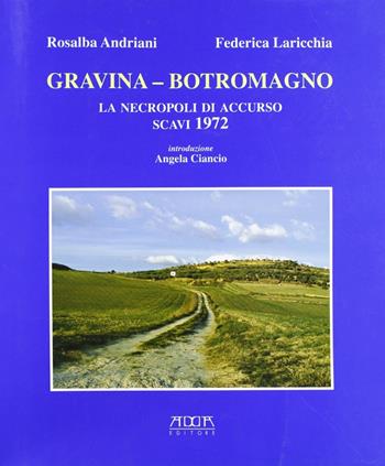 Gravina-Botromagno. La Necropoli di Accurso. Scavi 1972 - Rosalba Andriani, Federica Laricchia - Libro Adda 2007 | Libraccio.it