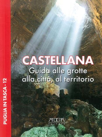 Castellana. Guida alle grotte, alla città, al territorio - Stefania Mola, Giuseppe Savino, Alessandro Reina - Libro Adda 2007 | Libraccio.it