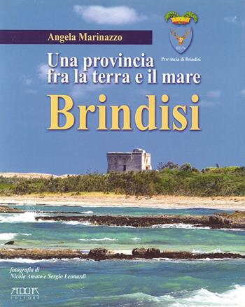 Brindisi. Una provincia fra la terra e il mare - Angela Marinazzo - Libro Adda 2007 | Libraccio.it