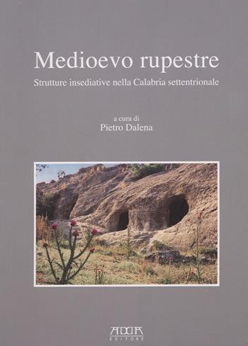 Medioevo rupestre. Strutture insediative nella Calabria settentrionale - Pietro Dalena - Libro Adda 2007 | Libraccio.it