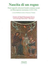 Nascita di un regno. Poteri signorili, istituzioni feudali e strutture sociali nel Mmezzogiorno normanno (1130-1194) - Raffaele Licinio, Francesco Violante - Libro Adda 2008 | Libraccio.it