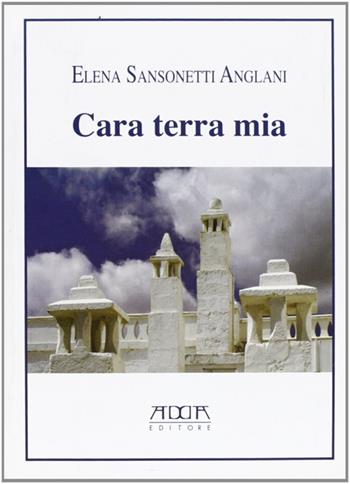 Cara terra mia - Elena Sansonetti Anglani - Libro Adda 2009 | Libraccio.it