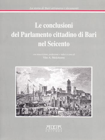 Le conclusioni del parlamento cittadino di Bari nel Seicento - Vito A. Melchiorre - Libro Adda 2009 | Libraccio.it