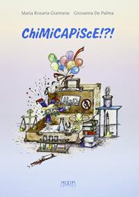 Chimicapisce!?! La chimica nella vita di ogni giorno. Esperimenti semplici per tutti - M. Rosaria Giannese, Giovanna De Palma - Libro Adda 2009 | Libraccio.it