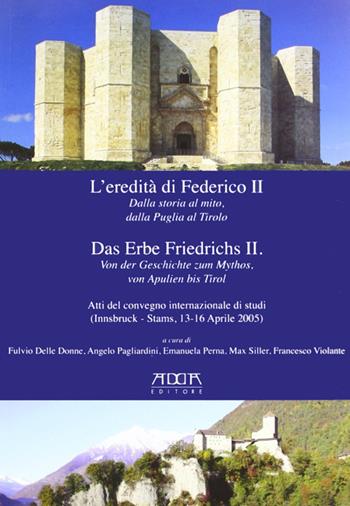 L' eredità di Federico II. Dalla storia al mito, dalla Puglia al Tirolo. Ediz. italiana e tedesca - Fulvio Delle Donne - Libro Adda 2010 | Libraccio.it