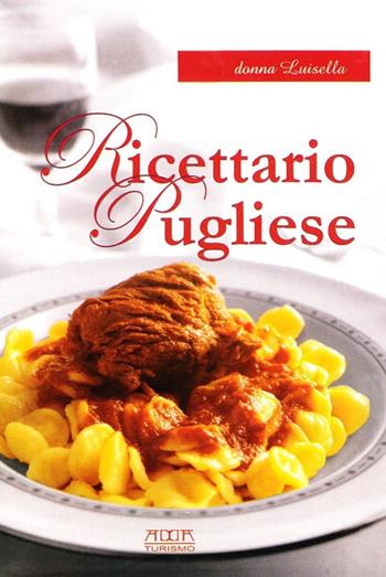 Ricettario pugliese. Tradizione, semplicità, gusto - Donna Luisella - Libro Adda 2010 | Libraccio.it