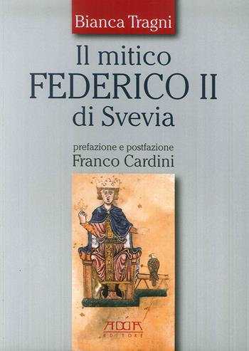 Il mitico Federico II di Svevia - Bianca Tragni - Libro Adda 2010 | Libraccio.it