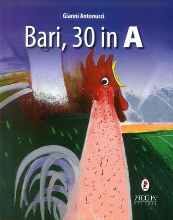 Bari, 30 in A - Gianni Antonucci - Libro Adda 2010 | Libraccio.it
