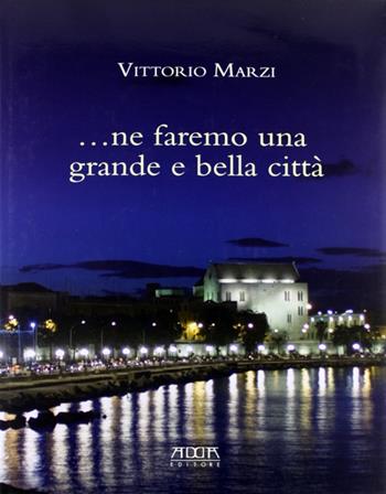 Ne faremo una grande e bella città. Il verde nella città di Bari. Il riuso di Villa Larocca. Ediz. illustrata - Vittorio Marzi - Libro Adda 2010 | Libraccio.it