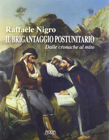 Il brigantaggio postunitario. Dalle cronache al mito - Raffaele Nigro - Libro Adda 2010 | Libraccio.it
