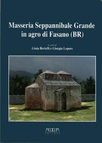 Masseria Seppannibale Grande in Agro di Fasano (Br). Indagini in un sito rurale (aa. 2003-2006) - Gioia Bertelli, Giorgia Lepore - Libro Adda 2011 | Libraccio.it