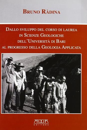 Dallo sviluppo del corso di laurea in scienze geologiche dell'Università di Bari al progresso della geologia applicata - Bruno Radina - Libro Adda 2011 | Libraccio.it