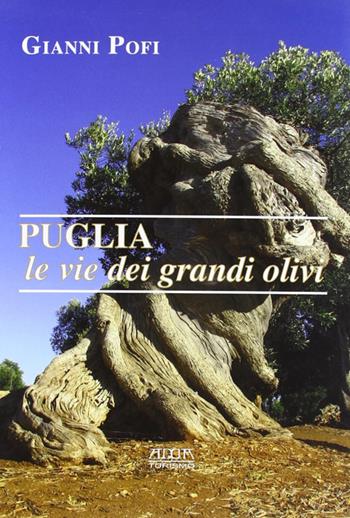 Puglia, le vie dei grandi olivi. Itinerari ed escursioni - Giovanni Pofi - Libro Adda 2011 | Libraccio.it
