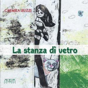La stanza di vetro. Ediz. illustrata - Carmela Leuzzi - Libro Adda 2011 | Libraccio.it