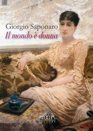 Il mondo è donna - Giorgio Saponaro - Libro Adda 2011 | Libraccio.it