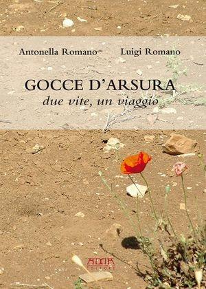 Gocce d'arsura. Due vite, un viaggio - Antonella Romano, Luigi Romano - Libro Adda 2011 | Libraccio.it