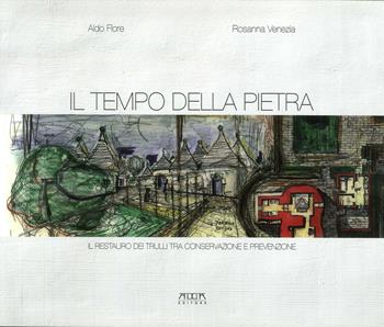 Il tempo della pietra. Il restauro dei trulli tra conservazione e prevenzione - Aldo Flore, Rosanna Venezia - Libro Adda 2012 | Libraccio.it