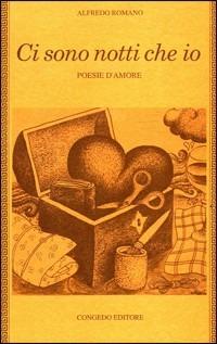 Ci sono notti che io. Poesie d'amore - Alfredo Romano - Libro Congedo 1994 | Libraccio.it