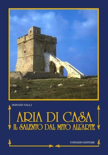 Aria di casa. Il Salento dal mito all'arte - Donato Valli - Libro Congedo 1994, Univ. Le-Dip. st. stor. Med. età mod. | Libraccio.it