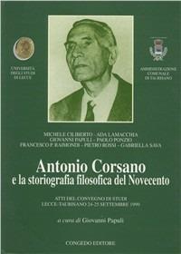 Antonio Corsano e la storiografia filosofica del Novecento. Atti del Convegno di studi (Taurisano, 24-25 settembre 1999)  - Libro Congedo 1999, Univ. Lecce-Ist. di filosofia | Libraccio.it