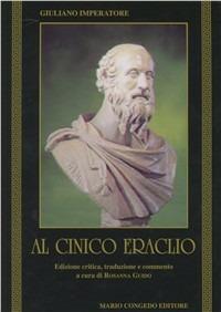 Al cinico Eraclio - Giuliano l'Apostata - Libro Congedo 2000, Univ. Le-Dip. filol. class. e Med. Testi | Libraccio.it