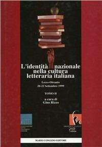 L' identità nazionale nella cultura letteraria italiana. Atti del 3º Congresso nazionale dell'ADI (Lecce-Otranto, 20-22 settembre 1999). Vol. 2  - Libro Congedo 2001, Un. LE-Dip.beni,arti,storia.Saggi e testi | Libraccio.it