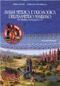 Analisi metrica e prosodica dell'esametro maniliano (M. Manilio, Astronomica, L. I) - Dora Liuzzi, Stefania Pecorella - Libro Congedo 2002, Univ. Le-Dip. filol. class. e Med. Testi | Libraccio.it