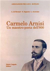 Carmelo Arnisi. Un maestro-poeta dell'800 - Aldo De Bernart, Ermanno Inguscio, Luigi Scorrano - Libro Congedo 2003, Biblioteca di cultura pugliese | Libraccio.it