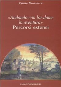 Andando con lor dame in aventura. Percorsi estensi - Cristina Montagnani - Libro Congedo 2004, Univ. Le-Dip. filol. class. e Med. Quad. | Libraccio.it