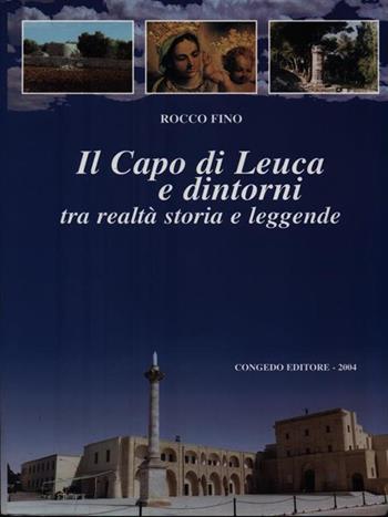 Il capo di Leuca e dintorni. Tra realtà, storia e leggende - Rocco Fino - Libro Congedo 2004 | Libraccio.it