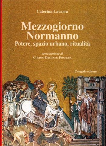 Mezzogiorno normanno. Potere, spazio urbano, ritualità - Caterina Lavarra - Libro Congedo 2005, Europa mediterranea. Nuova serie | Libraccio.it