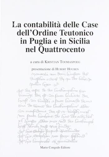 La contabilità delle case dell'Ordine teutonico in Puglia e in Sicilia nel Quattrocento  - Libro Congedo 2005, Dip. beni arti storia. Acta theutonica | Libraccio.it