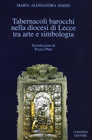 Tabernacoli barocchi nella diocesi di Lecce tra arte e simbologia - Maria Alessandra Sozzo - Libro Congedo 2005 | Libraccio.it