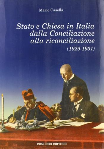 Stato e Chiesa in Italia dalla conciliazione alla riconciliazione (1929-1931) - Mario Casella - Libro Congedo 2005, Univ. Le-Dip. st. stor. Med. età mod. | Libraccio.it