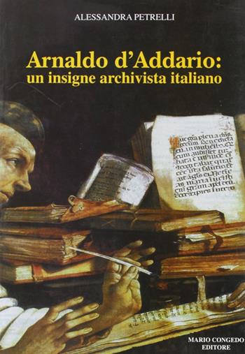 Arnaldo D'Addario: un insigne archivista italiano - Alessandra Petrelli - Libro Congedo 2005, Dip. beni arti storia. Sez. saggi e testi | Libraccio.it