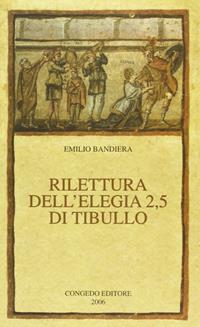 Rilettura dell'elegia 2,5 di Tibullo - Emilio Bandiera - Libro Congedo 2006 | Libraccio.it