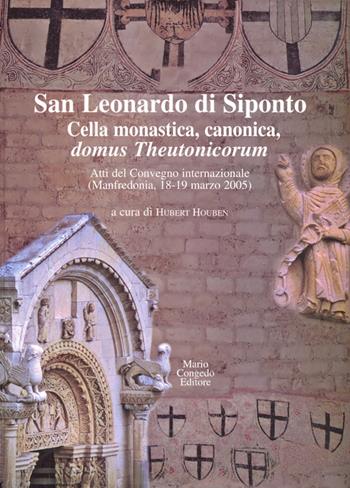 San Leonardo di Siponto. Cella monastica, canonica, domus theutonicorum. Atti del Convegno internazionale (Manfredonia, 18-19 marzo 2005)  - Libro Congedo 2006, Dip. beni arti storia. Acta theutonica | Libraccio.it
