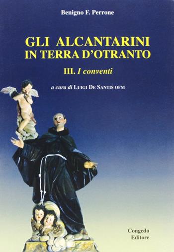 Gli alcantarini in terra d'Otranto. Vol. 3: I conventi. - Benigno F. Perrone - Libro Congedo 2006, Biblioteca di cultura pugliese | Libraccio.it