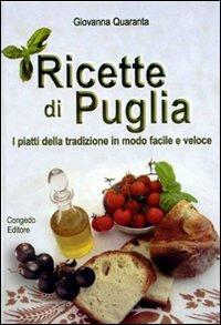 Ricette di Puglia. I piatti della tradizione in modo facile e veloce - Giovanna Quaranta - Libro Congedo 2006 | Libraccio.it