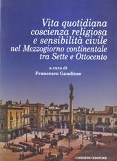 Vita quotidiana, coscienza religiosa e sensibilità civile nel Mezzogiorno continentale tra Sette e Ottocento