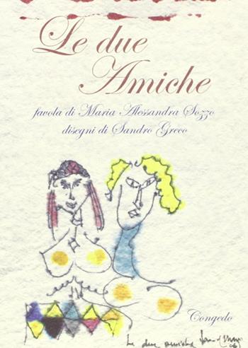 Le due amiche - Maria Alessandra Sozzo - Libro Congedo 2006 | Libraccio.it