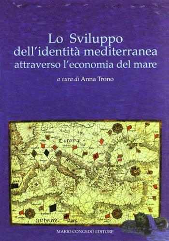 Lo sviluppo dell'identità mediterranea attraverso l'economia del mare  - Libro Congedo 2006, Dip. beni arti storia. Sez. saggi e testi | Libraccio.it